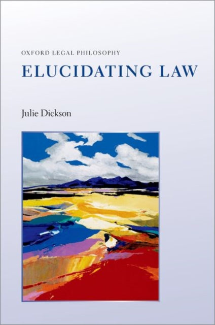 Book cover of: Elucidating Law. By: Julie Dickson