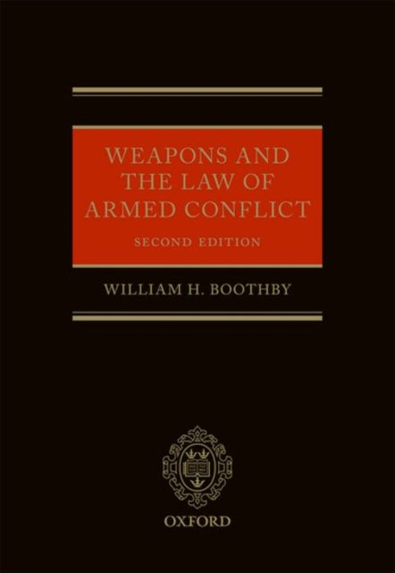 Book cover of: Weapons and the Law of Armed Conflict. By: William Boothby