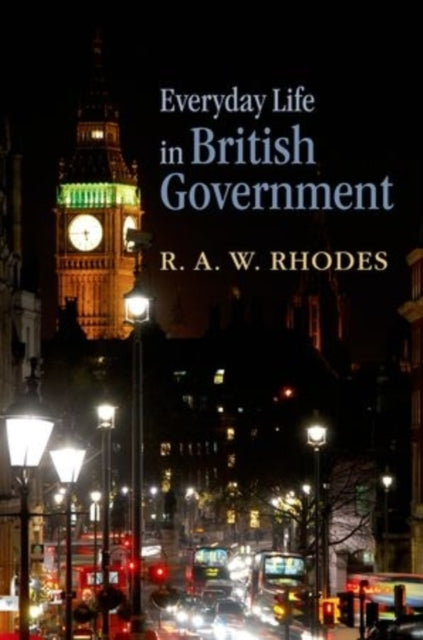 Book cover of: Everyday Life in British Government. By: R. A. W. Rhodes
