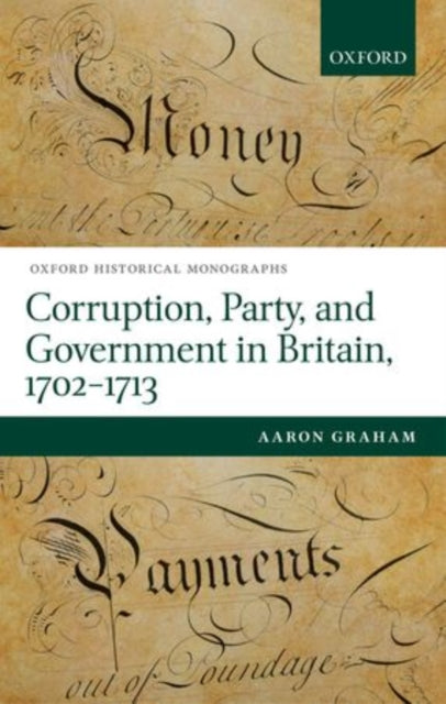 Book cover of: Corruption, Party, and Government in Britain, 1702-1713. By: Aaron Graham