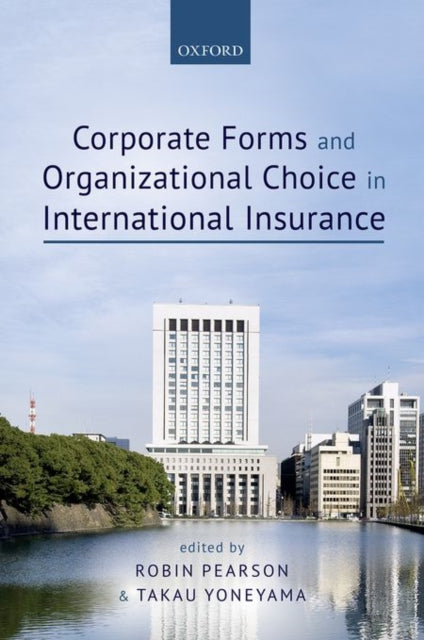 Book cover of: Corporate Forms and Organisational Choice in International Insurance. By: Robin Pearson