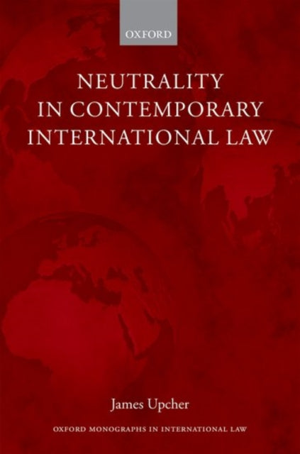 Book cover of: Neutrality in Contemporary International Law. By: James Upcher