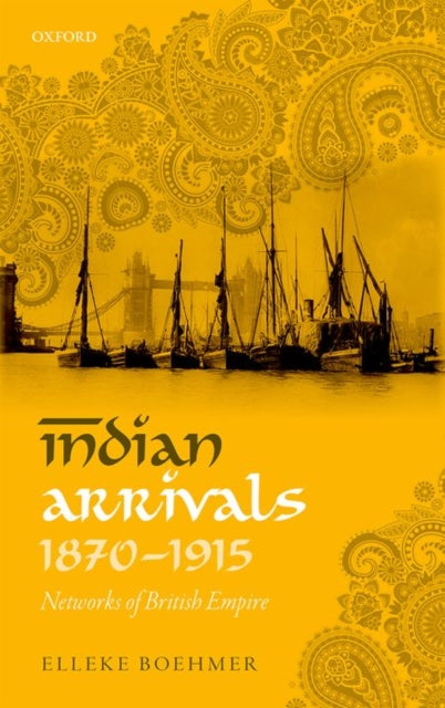 Book cover of: Indian Arrivals, 1870-1915. By: Elleke Boehmer