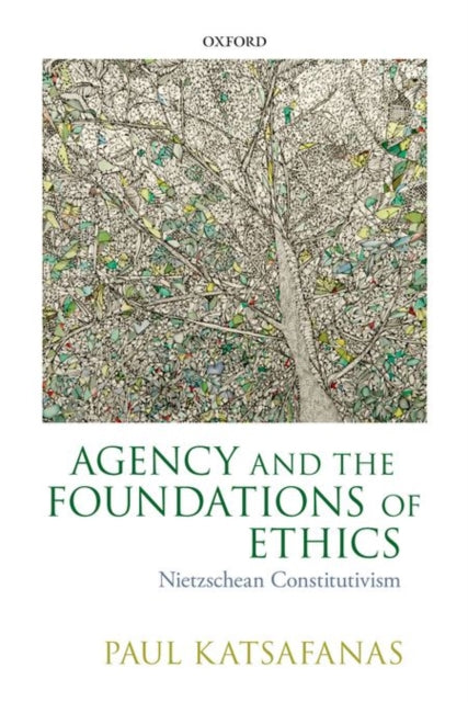 Book cover of: Agency and the Foundations of Ethics. By: Paul Katsafanas