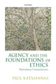 Book cover of: Agency and the Foundations of Ethics. By: Paul Katsafanas