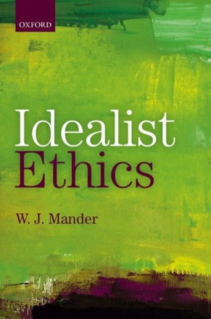 Book cover of: Idealist Ethics. By: W. J. Mander