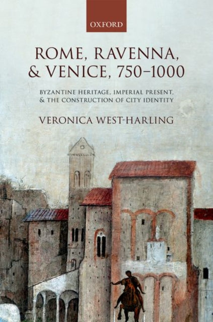 Book cover of: Rome, Ravenna, and Venice, 750-1000. By: Veronica West-Harling