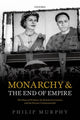 Book cover of: Monarchy and the End of Empire. By: Philip Murphy
