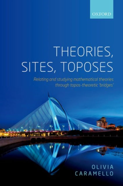 Book cover of: Theories, Sites, Toposes. By: Olivia Caramello