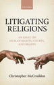 Book cover of: Litigating Religions. By: Christopher McCrudden