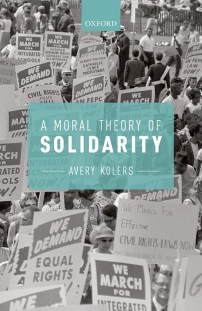 Book cover of: Moral Theory of Solidarity. By: Avery Kolers
