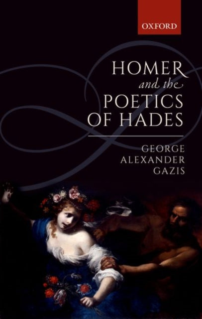 Book cover of: Homer and the Poetics of Hades. By: George Alexander Gazis