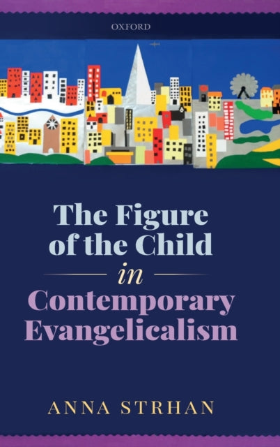 Book cover of: Figure of the Child in Contemporary Evangelicalism. By: Anna Strhan