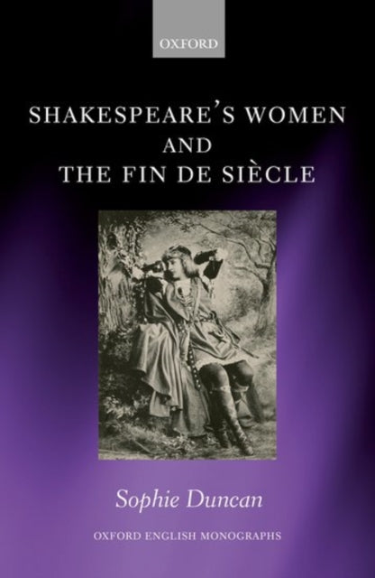 Book cover of: Shakespeare's Women and the Fin de Siecle. By: Sophie Duncan