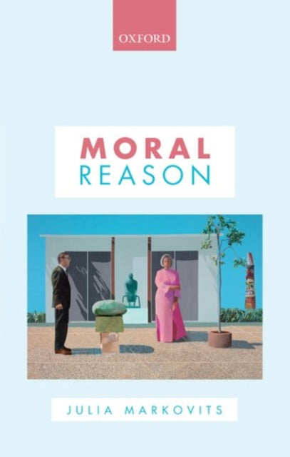 Book cover of: Moral Reason. By: Julia Markovits