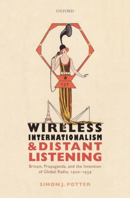 Book cover of: Wireless Internationalism and Distant Listening. By: Simon J. Potter