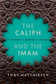Book cover of: Caliph and the Imam. By: Toby Matthiesen