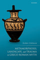 Book cover of: Metamorphosis, Landscape, and Trauma in Greco-Roman Myth