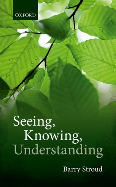Book cover of: Seeing, Knowing, Understanding. By: Barry Stroud