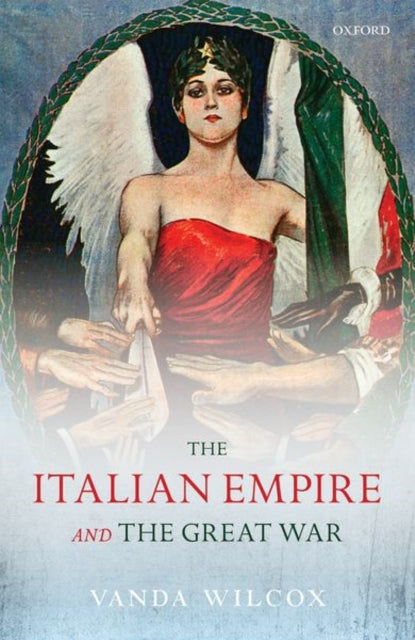 Book cover of: Italian Empire and the Great War. By: Vanda Wilcox