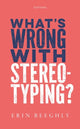 Book cover of: What's Wrong with Stereotyping?. By: Erin Beeghly