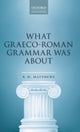 Book cover of: What Graeco-Roman Grammar Was About. By: P. H. Matthews