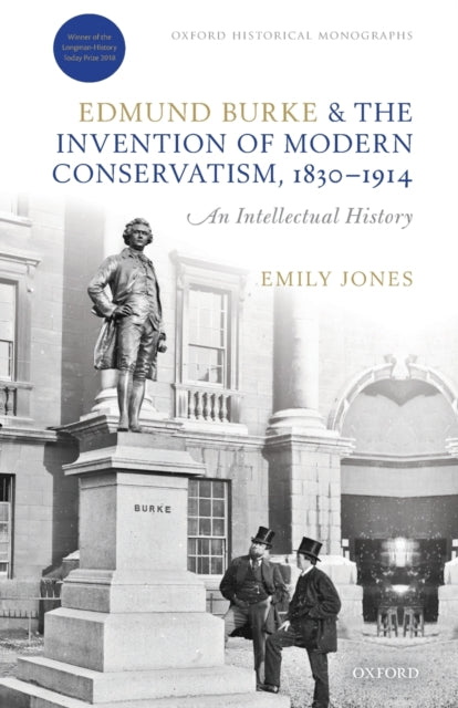 Book cover of: Edmund Burke and the Invention of Modern Conservatism, 1830-1914. By: Emily Jones