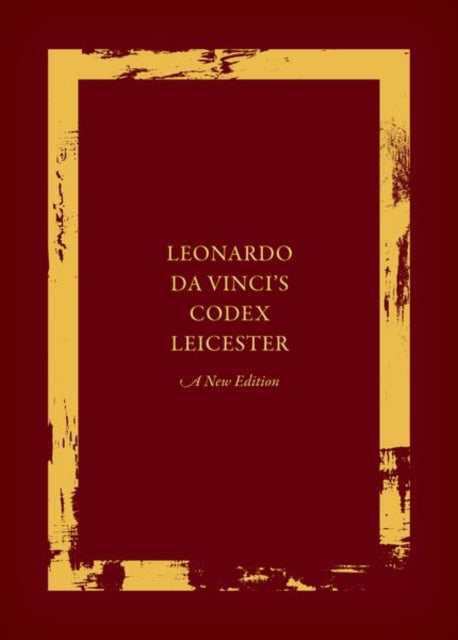 Leonardo da Vinci's Codex Leicester: A New Edition, Volume I: The Codex 9780198832874 Martin Kemp