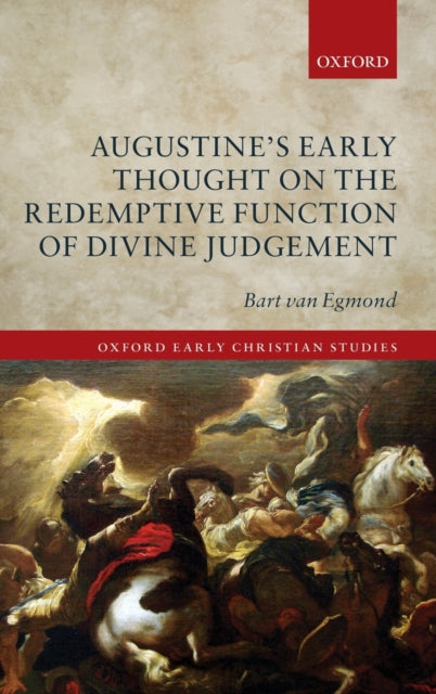 Book cover of: Augustine's Early Thought on the Redemptive Function of Divine Judgement. By: Bart van Egmond