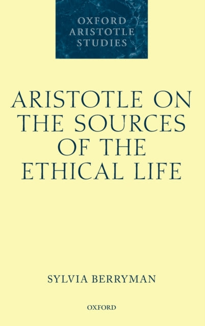 Book cover of: Aristotle on the Sources of the Ethical Life. By: Sylvia Berryman