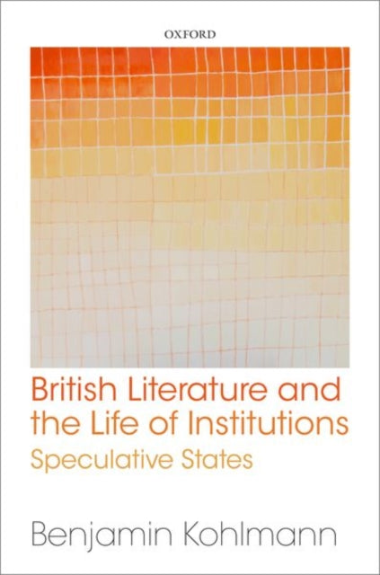 Book cover of: British Literature and the Life of Institutions. By: Benjamin Kohlmann