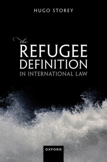 Book cover of: Refugee Definition in International Law. By: Hugo Storey
