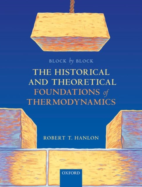 Book cover of: Block by Block: The Historical and Theoretical Foundations of Thermodynamics. By: Robert Hanlon