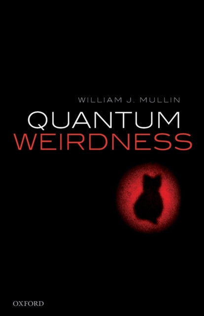 Book cover of: Quantum Weirdness. By: William J. Mullin