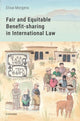 Book cover of: Fair and Equitable Benefit-sharing in International Law. By: Elisa Morgera