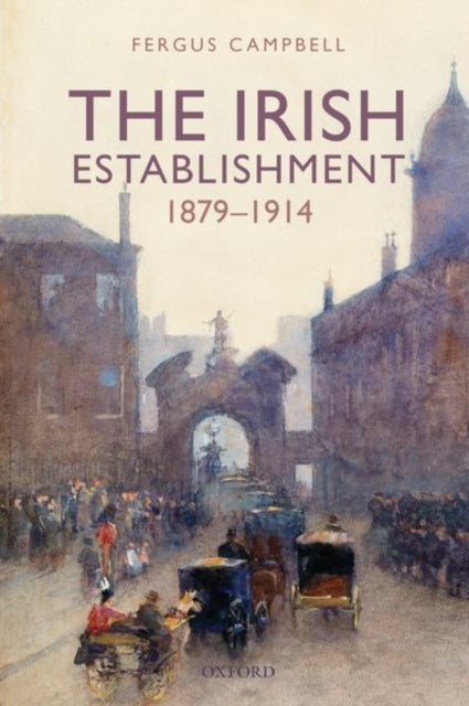 Book cover of: Irish Establishment 1879-1914. By: Fergus Campbell