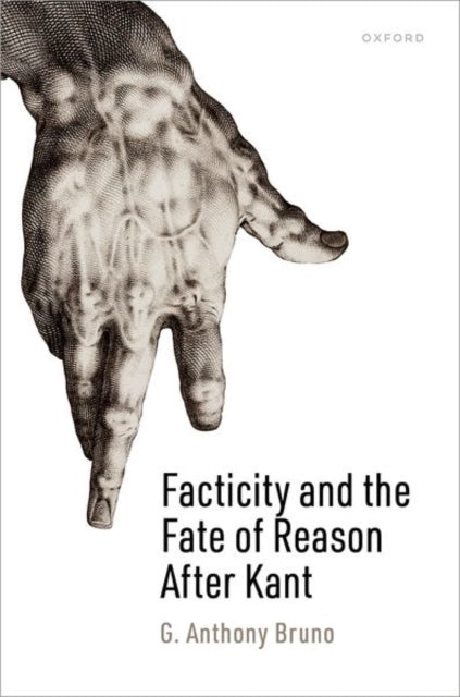 Book cover of: Facticity and the Fate of Reason After Kant. By: G. Anthony Bruno