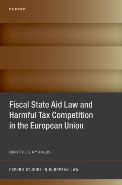 Book cover of: Fiscal State Aid Law and Harmful Tax Competition in the European Union. By: Dimitrios Kyriazis