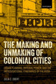 Book cover of: Making and Unmaking of Colonial Cities. By: Julia C. Obert