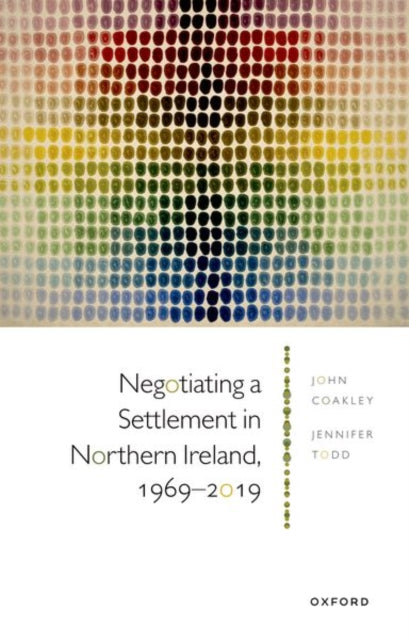 Book cover of: Negotiating a Settlement in Northern Ireland, 1969-2019. By: John Coakley