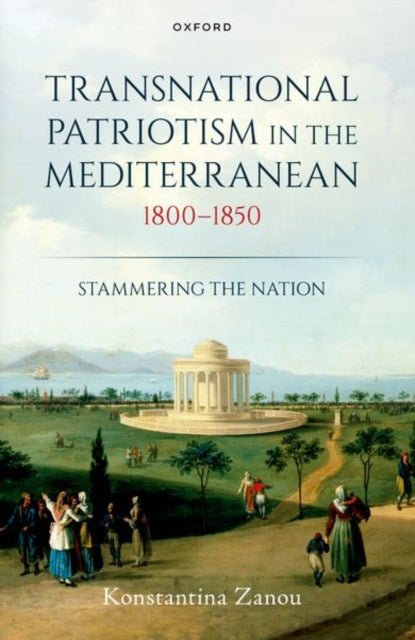 Book cover of: Transnational Patriotism in the Mediterranean, 1800-1850. By: Konstantina Zanou