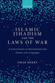 Book cover of: Islamic Jihadism and the Laws of War. By: Omar Mekky