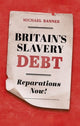 Book cover of: Britain's Slavery Debt. By: Michael Banner