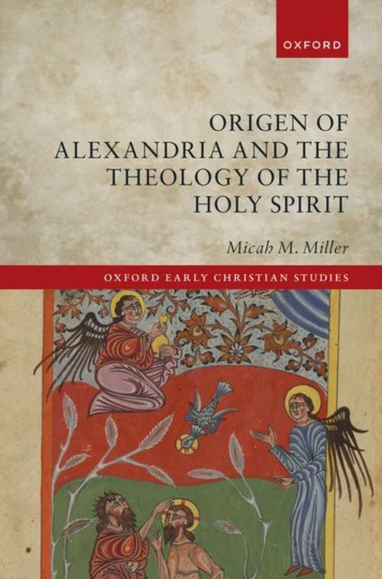 Book cover of: Origen of Alexandria and the Theology of the Holy Spirit. By: Micah M. Miller