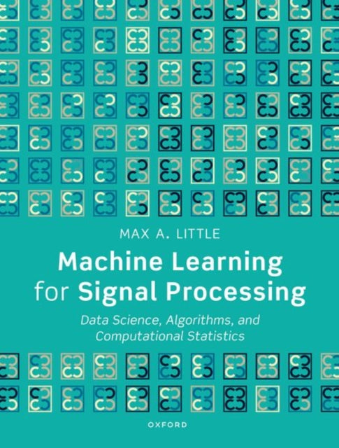 Book cover of: Machine Learning for Signal Processing. By: Max A. Little