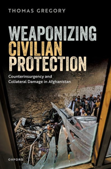 Book cover of: Weaponizing Civilian Protection. By: Thomas Gregory