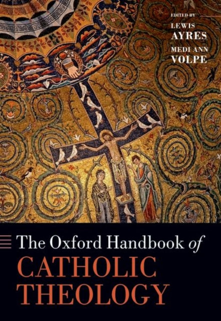 Book cover of: Oxford Handbook of Catholic Theology. By: Lewis Ayres