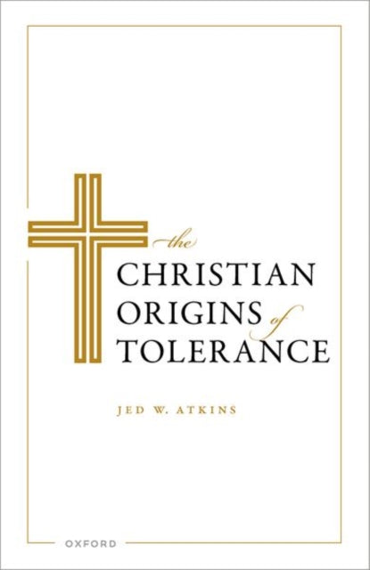 Book cover of: Christian Origins of Tolerance. By: Jed W. Atkins
