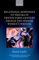 Book cover of: Relational Responses to Trauma in Twenty-First-Century French and Spanish Women's Writing. By: Hannie Lawlor
