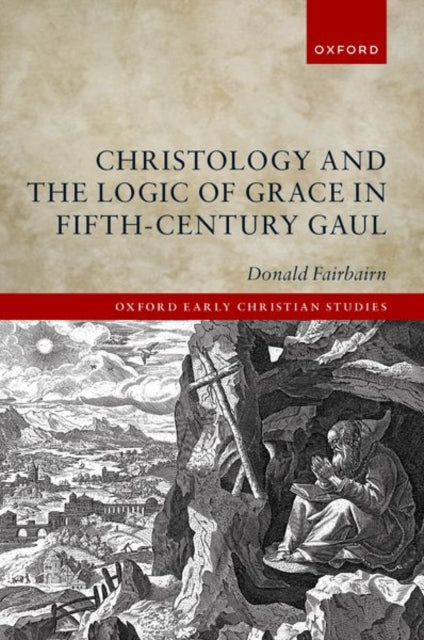 Book cover of: Christology and the Logic of Grace in Fifth-Century Gaul. By: Donald Fairbairn